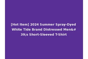 [Hot Item] 2024 Summer Spray-Dyed White Tide Brand Distressed Men's Short-Sleeved T-Shirt