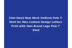[Hot Item] New Work Uniform Polo T-Shirt for Men Custom Design Letters Print with Own Brand Logo Polo T Shirt