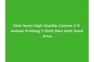 [Hot Item] High Quality Custom 3 D Animal Printing T Shirt Men with Good Price