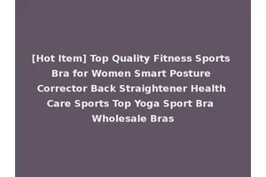 [Hot Item] Top Quality Fitness Sports Bra for Women Smart Posture Corrector Back Straightener Health Care Sports Top Yoga Sport Bra Wholesale Bras