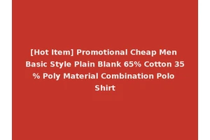 [Hot Item] Promotional Cheap Men Basic Style Plain Blank 65% Cotton 35% Poly Material Combination Polo Shirt