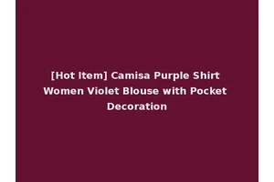 [Hot Item] Camisa Purple Shirt Women Violet Blouse with Pocket Decoration