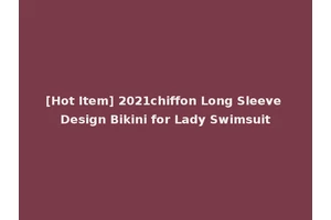 [Hot Item] 2021chiffon Long Sleeve Design Bikini for Lady Swimsuit