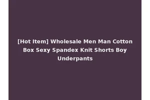 [Hot Item] Wholesale Men Man Cotton Box Sexy Spandex Knit Shorts Boy Underpants
