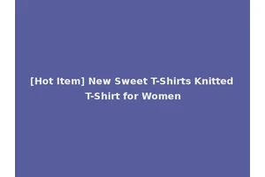 [Hot Item] New Sweet T-Shirts Knitted T-Shirt for Women