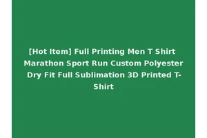 [Hot Item] Full Printing Men T Shirt Marathon Sport Run Custom Polyester Dry Fit Full Sublimation 3D Printed T-Shirt