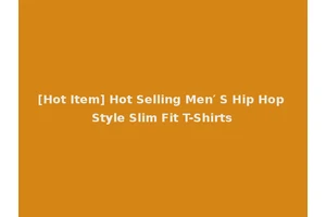 [Hot Item] Hot Selling Men′ S Hip Hop Style Slim Fit T-Shirts