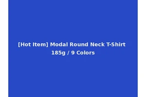 [Hot Item] Modal Round Neck T-Shirt 185g / 9 Colors