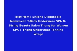 [Hot Item] Junlong Disposable Nonwoven T-Back Underwear SPA G-String Beauty Salon Thong for Women SPA T Thong Underwear Tanning Wraps