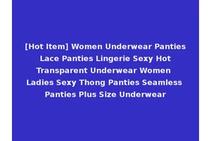 [Hot Item] Women Underwear Panties Lace Panties Lingerie Sexy Hot Transparent Underwear Women Ladies Sexy Thong Panties Seamless Panties Plus Size Underwear