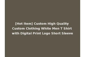 [Hot Item] Custom High Quality Custom Clothing White Men T Shirt with Digital Print Logo Short Sleeve