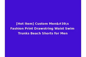 [Hot Item] Custom Men's Fashion Print Drawstring Waist Swim Trunks Beach Shorts for Men