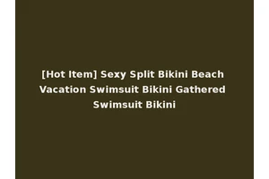 [Hot Item] Sexy Split Bikini Beach Vacation Swimsuit Bikini Gathered Swimsuit Bikini