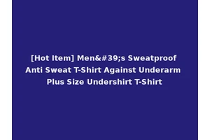 [Hot Item] Men's Sweatproof Anti Sweat T-Shirt Against Underarm Plus Size Undershirt T-Shirt