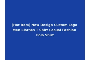 [Hot Item] New Design Custom Logo Men Clothes T Shirt Casual Fashion Polo Shirt