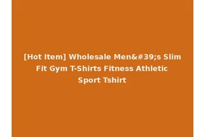 [Hot Item] Wholesale Men's Slim Fit Gym T-Shirts Fitness Athletic Sport Tshirt