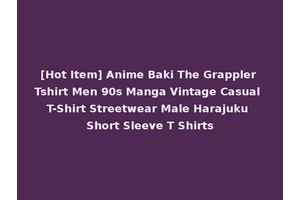 [Hot Item] Anime Baki The Grappler Tshirt Men 90s Manga Vintage Casual T-Shirt Streetwear Male Harajuku Short Sleeve T Shirts
