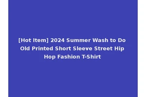 [Hot Item] 2024 Summer Wash to Do Old Printed Short Sleeve Street Hip Hop Fashion T-Shirt