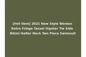 [Hot Item] 2021 New Style Women Retro Fringe Tassel Hipster Tie Side Bikini Halter Neck Two Piece Swimsuit
