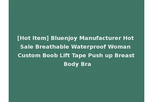 [Hot Item] Bluenjoy Manufacturer Hot Sale Breathable Waterproof Woman Custom Boob Lift Tape Push up Breast Body Bra