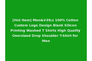 [Hot Item] Men's 100% Cotton Custom Logo Design Blank Silicon Printing Washed T Shirts High Quality Oversized Drop Shoulder T-Shirt for Men