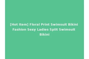 [Hot Item] Floral Print Swimsuit Bikini Fashion Sexy Ladies Split Swimsuit Bikini