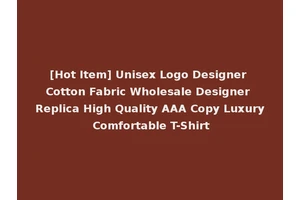 [Hot Item] Unisex Logo Designer Cotton Fabric Wholesale Designer Replica High Quality AAA Copy Luxury Comfortable T-Shirt
