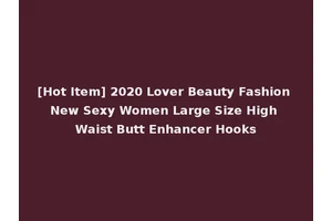 [Hot Item] 2020 Lover Beauty Fashion New Sexy Women Large Size High Waist Butt Enhancer Hooks