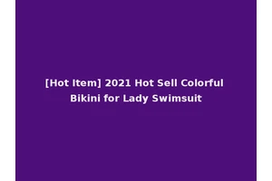 [Hot Item] 2021 Hot Sell Colorful Bikini for Lady Swimsuit