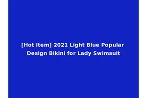 [Hot Item] 2021 Light Blue Popular Design Bikini for Lady Swimsuit