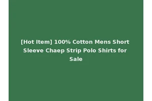 [Hot Item] 100% Cotton Mens Short Sleeve Chaep Strip Polo Shirts for Sale