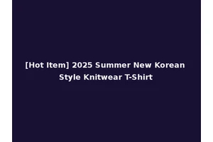 [Hot Item] 2025 Summer New Korean Style Knitwear T-Shirt