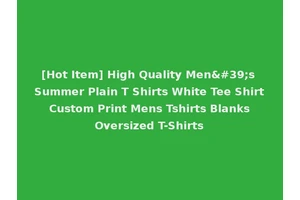 [Hot Item] High Quality Men's Summer Plain T Shirts White Tee Shirt Custom Print Mens Tshirts Blanks Oversized T-Shirts