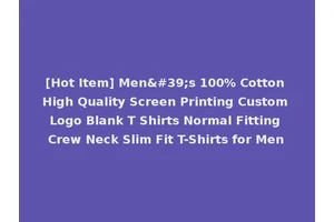 [Hot Item] Men's 100% Cotton High Quality Screen Printing Custom Logo Blank T Shirts Normal Fitting Crew Neck Slim Fit T-Shirts for Men