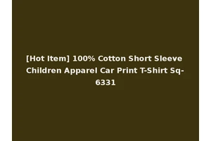 [Hot Item] 100% Cotton Short Sleeve Children Apparel Car Print T-Shirt Sq-6331
