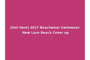 [Hot Item] 2017 Beachwear Swimwear New Lace Beach Cover up