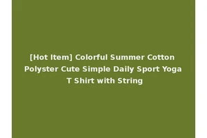 [Hot Item] Colorful Summer Cotton Polyster Cute Simple Daily Sport Yoga T Shirt with String
