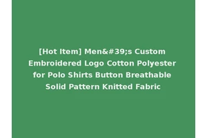 [Hot Item] Men's Custom Embroidered Logo Cotton Polyester for Polo Shirts Button Breathable Solid Pattern Knitted Fabric
