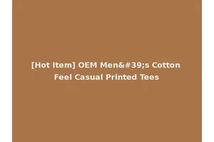 [Hot Item] OEM Men's Cotton Feel Casual Printed Tees
