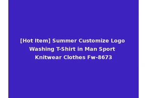 [Hot Item] Summer Customize Logo Washing T-Shirt in Man Sport Knitwear Clothes Fw-8673