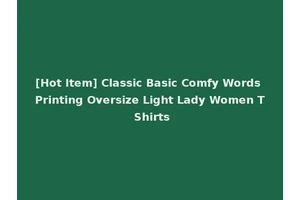 [Hot Item] Classic Basic Comfy Words Printing Oversize Light Lady Women T Shirts