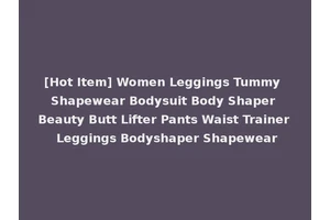 [Hot Item] Women Leggings Tummy Shapewear Bodysuit Body Shaper Beauty Butt Lifter Pants Waist Trainer Leggings Bodyshaper Shapewear