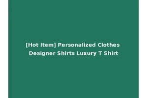[Hot Item] Personalized Clothes Designer Shirts Luxury T Shirt
