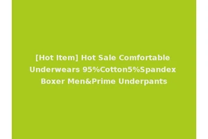 [Hot Item] Hot Sale Comfortable Underwears 95%Cotton5%Spandex Boxer Men&Prime Underpants
