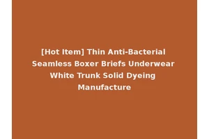 [Hot Item] Thin Anti-Bacterial Seamless Boxer Briefs Underwear White Trunk Solid Dyeing Manufacture