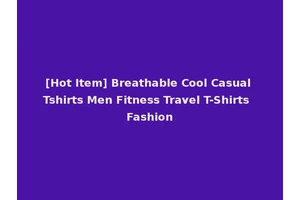 [Hot Item] Breathable Cool Casual Tshirts Men Fitness Travel T-Shirts Fashion