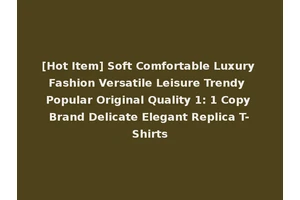 [Hot Item] Soft Comfortable Luxury Fashion Versatile Leisure Trendy Popular Original Quality 1: 1 Copy Brand Delicate Elegant Replica T-Shirts