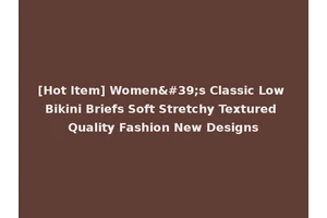 [Hot Item] Women's Classic Low Bikini Briefs Soft Stretchy Textured Quality Fashion New Designs