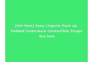 [Hot Item] Sexy Lingerie Push up Padded Underware Convertible Straps Bra Sets