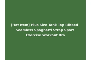 [Hot Item] Plus Size Tank Top Ribbed Seamless Spaghetti Strap Sport Exercise Workout Bra